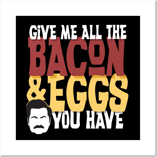 Give me all the bacon and eggs you have Ron Swanson parks and rec Wall Art by stayfrostybro